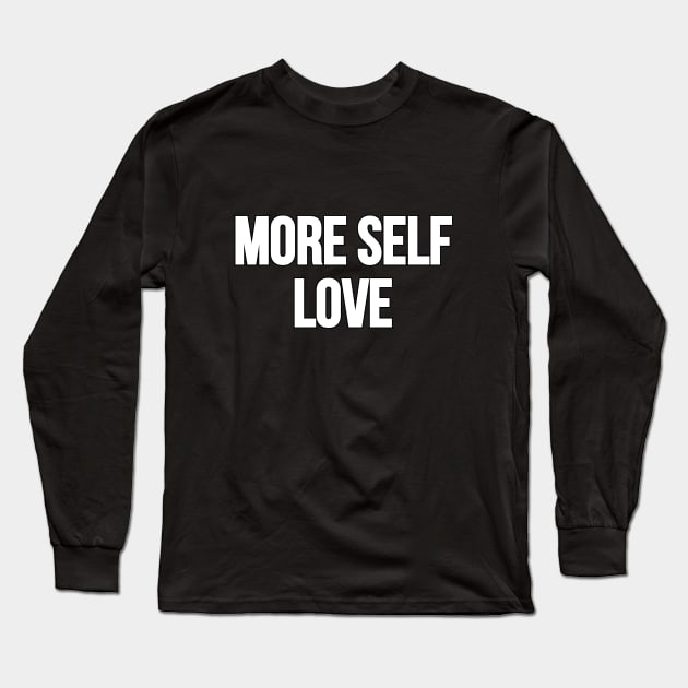 More self LOVE Long Sleeve T-Shirt by Word and Saying